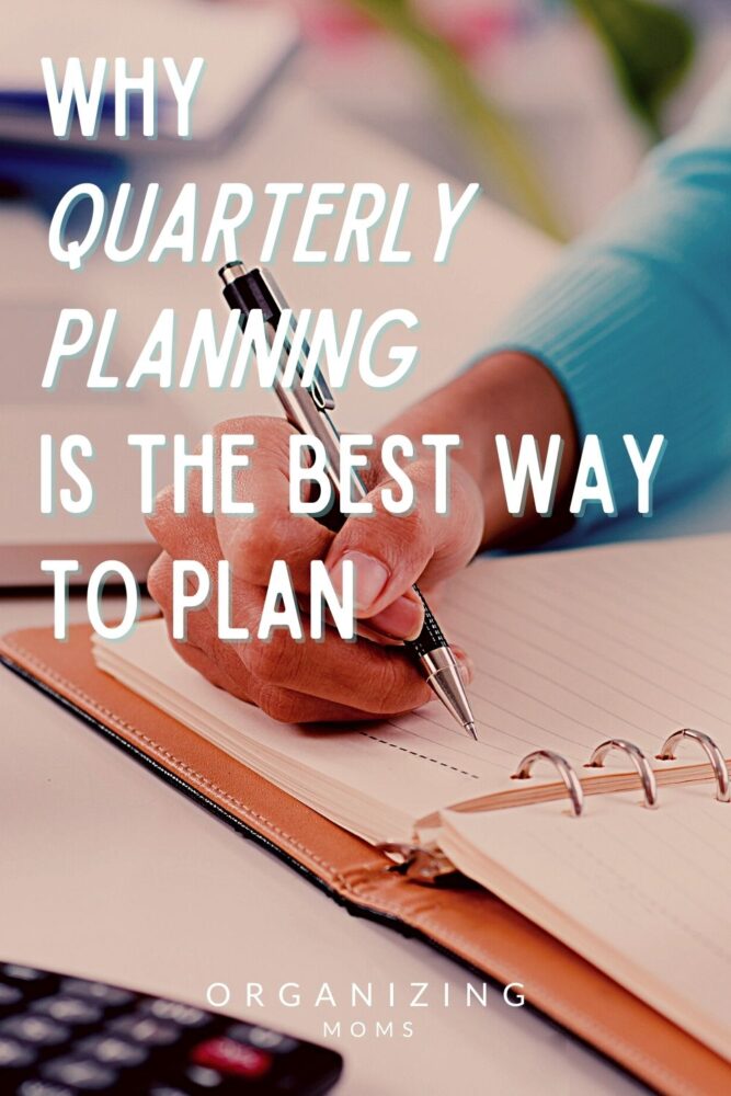 text why quarterly planning is the best way to plan by organizing moms over image of woman writing in planner