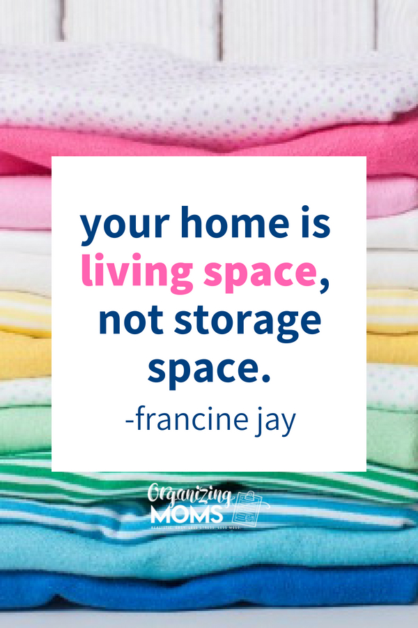 Text - your home is living space, not storage space - francine jay. Close up image of folded clothes in background.